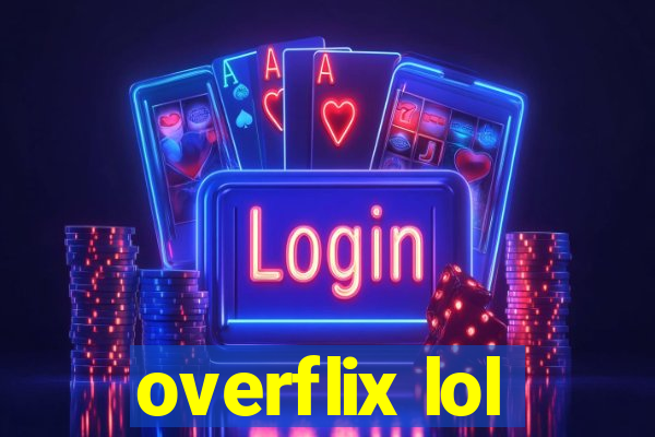 overflix lol